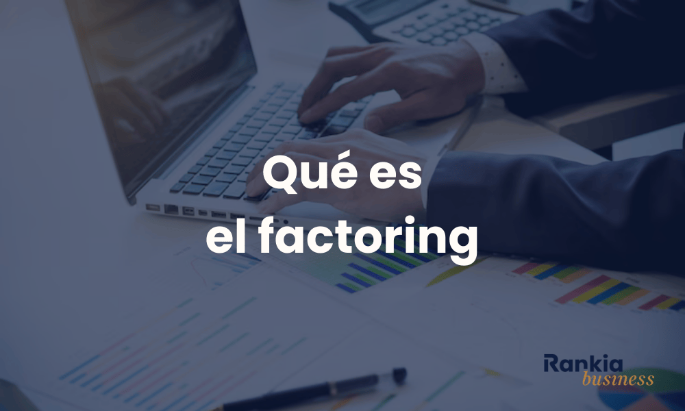 Qué es el factoring y cómo funciona para mejorar la liquidez empresarial